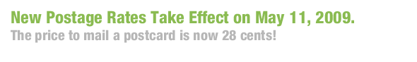 New Postage Rates Take Effect on May 11, 2009. The price to mail a postcard is now 28 cents!