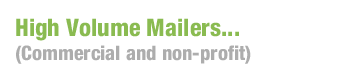 High Volume Mailers... (Commercial and non-profit)