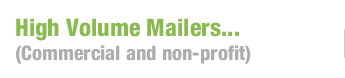 High Volume Mailers... (Commercial and non-profit)
