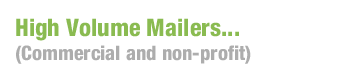 High Volume Mailers... (Commercial and non-profit)