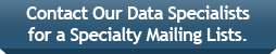 Contact Our Data Specialists for a Specialty Mailing List!