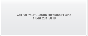 Call For Your Custom Envelope Pricing 1-866-284-5816