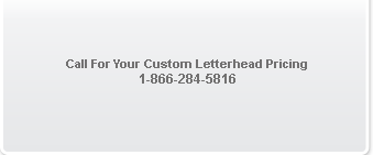 Call For Your Custom Letterhead Pricing 1-866-284-5816