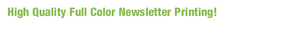 High Quality Full Color Newsletter Printing!