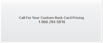 Call For Your Custom Rackcard Pricing 1-866-284-5816