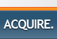Acquire
