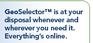 GeoSelector is at you disposal whenever and wherever you need it. Everything is online.