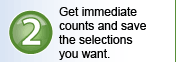Get immediate counts and save the selections you want.